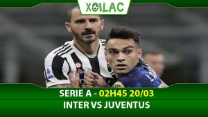 Soi kèo Inter Milan vs Juventus, 02h45 ngày 20/03/2023