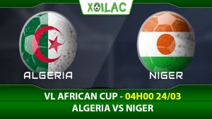 Soi kèo Algeria vs Niger, 04h00 ngày 24/03/2023