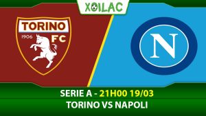 Soi kèo Torino vs Napoli, 21h00 ngày 19/03/2023