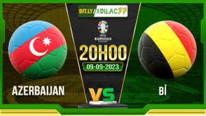 Soi kèo Azerbaijan vs Bỉ, 20h00 ngày 9/9/2023