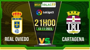 Soi kèo Real Oviedo vs Cartagena, 21h00 ngày 13/11/2023