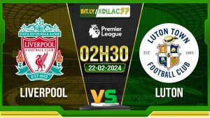 Soi kèo Liverpool vs Luton, 2h30 ngày 22/02/2024